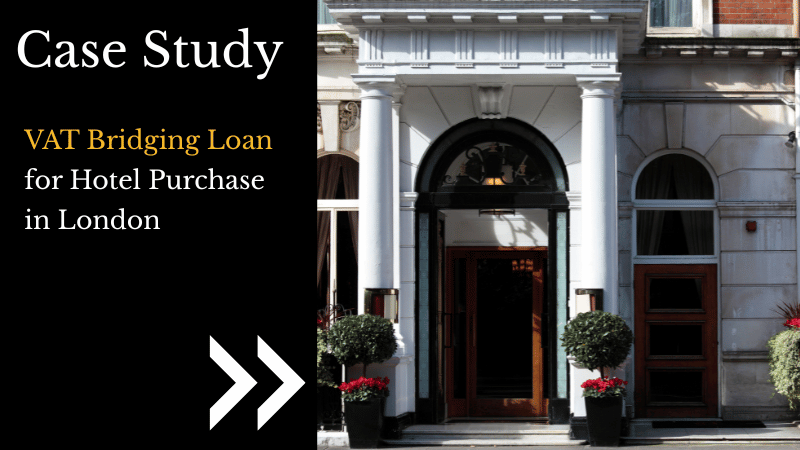 VAT Bridging Loan for Hotel Purchase in London